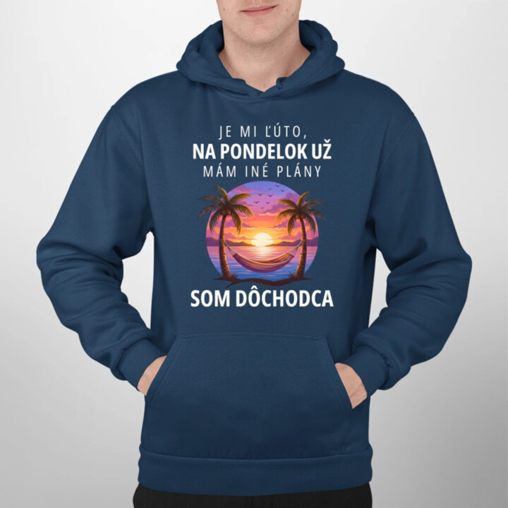 Je mi ľúto, na pondelok už mám iné plány. Som dôchodca  - pánska mikina s potlačou