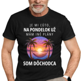 Je mi ľúto, na pondelok už mám iné plány. Som dôchodca - pánske tričko s potlačou