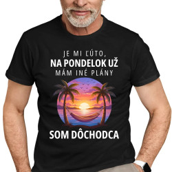 Je mi ľúto, na pondelok už mám iné plány. Som dôchodca - pánske tričko s potlačou