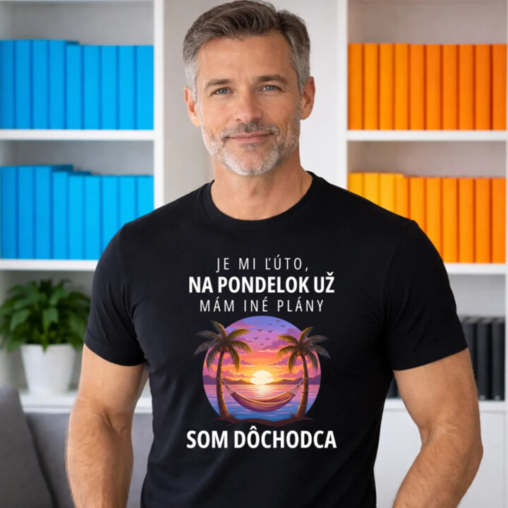 Je mi ľúto, na pondelok už mám iné plány. Som dôchodca - pánske tričko s potlačou