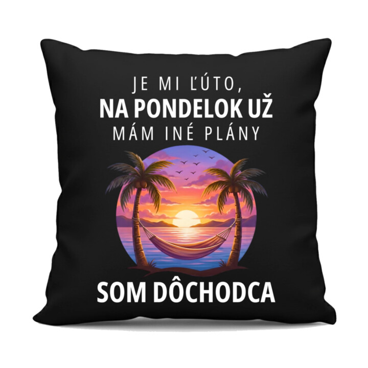 Je mi ľúto, na pondelok už mám iné plány. Som dôchodca - čierny vankúš s potlačou