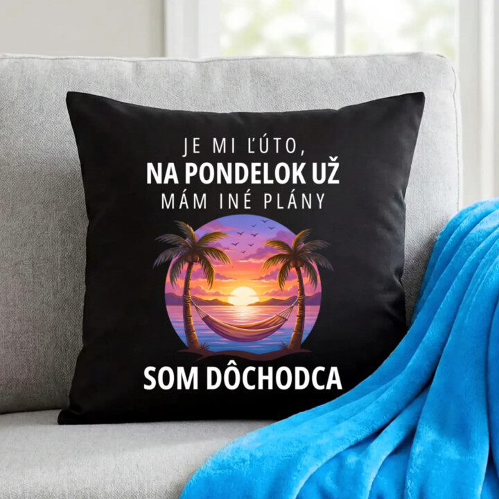 Je mi ľúto, na pondelok už mám iné plány. Som dôchodca - čierny vankúš s potlačou