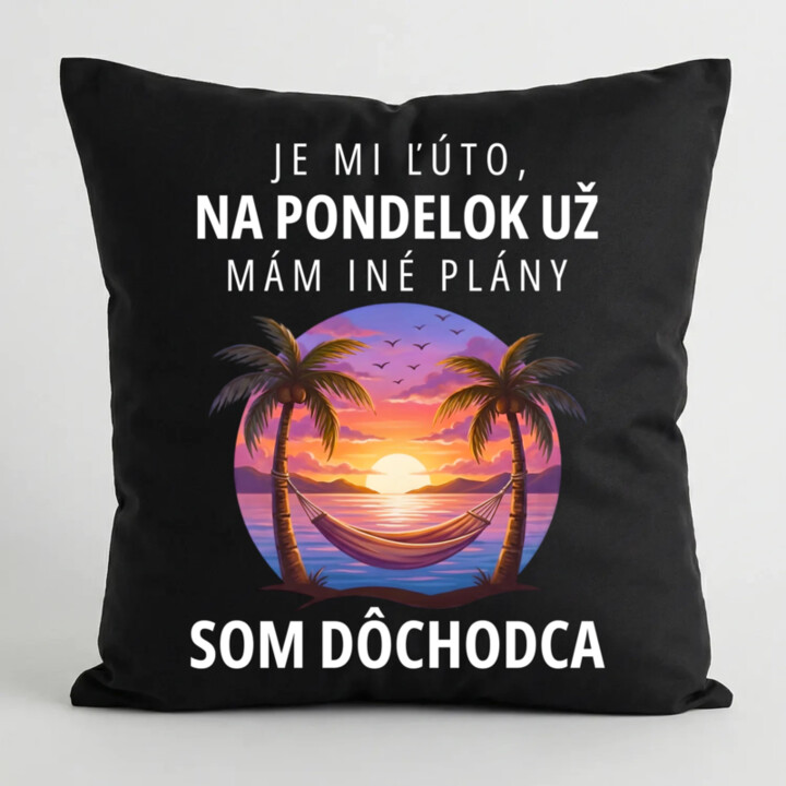 Je mi ľúto, na pondelok už mám iné plány. Som dôchodca - čierny vankúš s potlačou