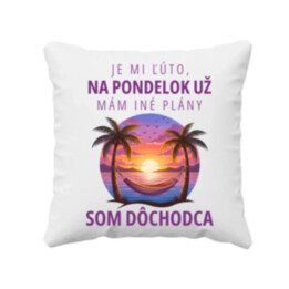 Je mi ľúto, na pondelok už mám iné plány. Som dôchodca - vankúš s potlačou