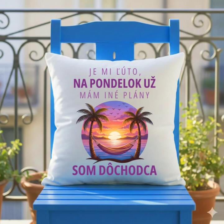 Je mi ľúto, na pondelok už mám iné plány. Som dôchodca - vankúš s potlačou