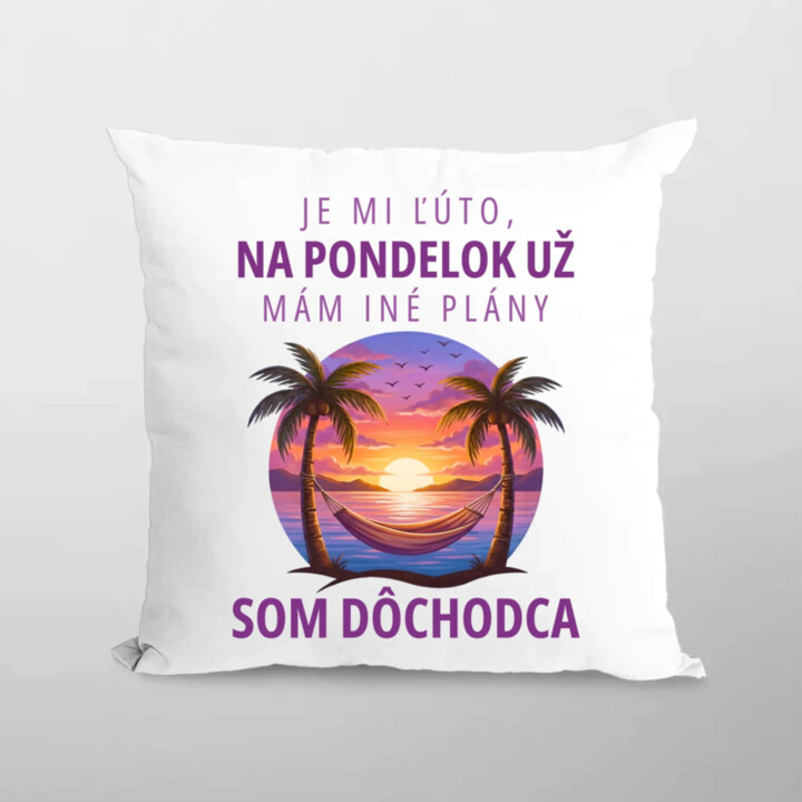 Je mi ľúto, na pondelok už mám iné plány. Som dôchodca - vankúš s potlačou