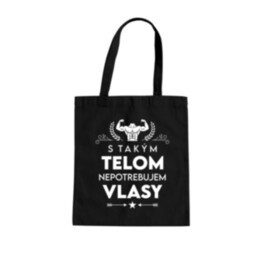 S takým telom, nepotrebujem vlasy - taška s potlačou