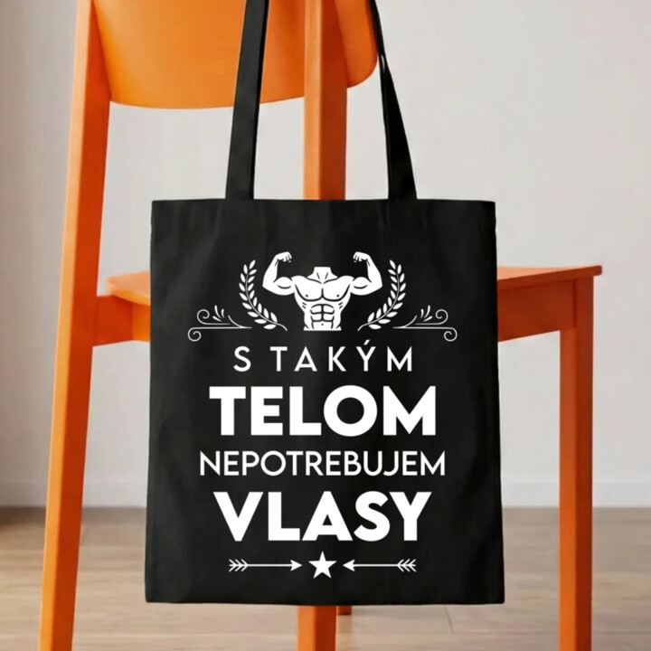S takým telom, nepotrebujem vlasy - taška s potlačou