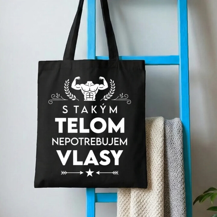 S takým telom, nepotrebujem vlasy - taška s potlačou