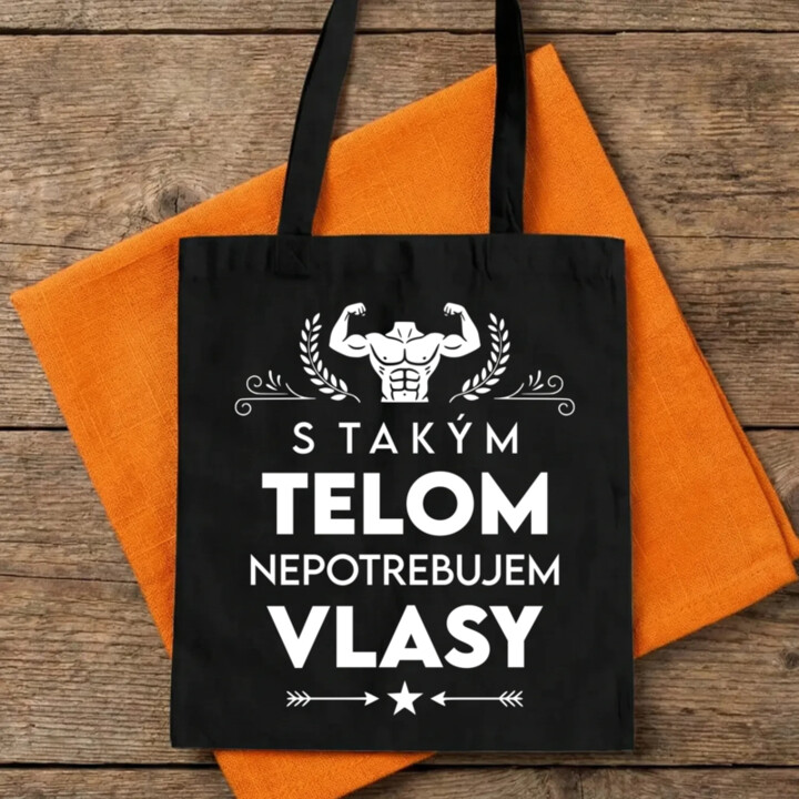 S takým telom, nepotrebujem vlasy - taška s potlačou