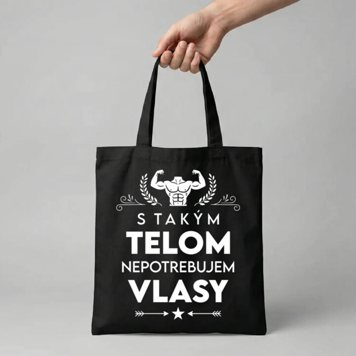 S takým telom, nepotrebujem vlasy - taška s potlačou