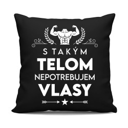 S takým telom, nepotrebujem vlasy - čierny vankúš s potlačou