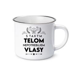 S takým telom, nepotrebujem vlasy  - smaltovaný hrnček s potlačou