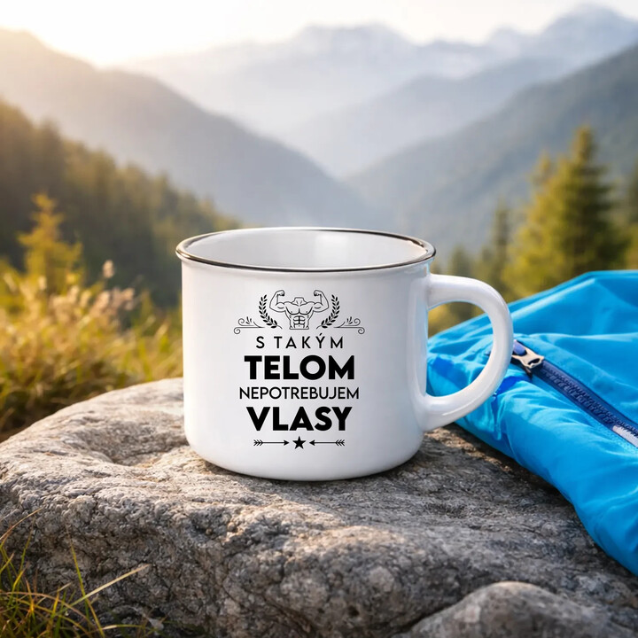 S takým telom, nepotrebujem vlasy  - smaltovaný hrnček s potlačou