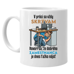 V práci sa vždy skrývam - keramický hrnček s potlačou