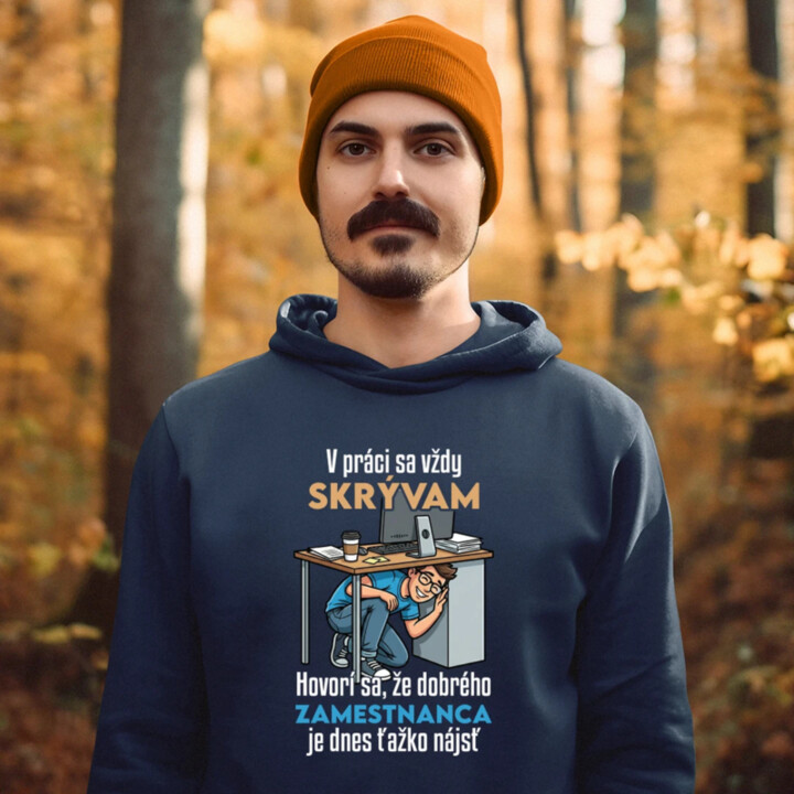 V práci sa vždy skrývam  - pánska mikina s potlačou