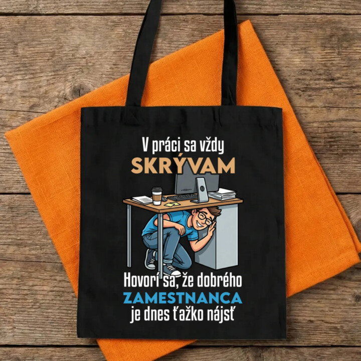 V práci sa vždy skrývam - taška s potlačou