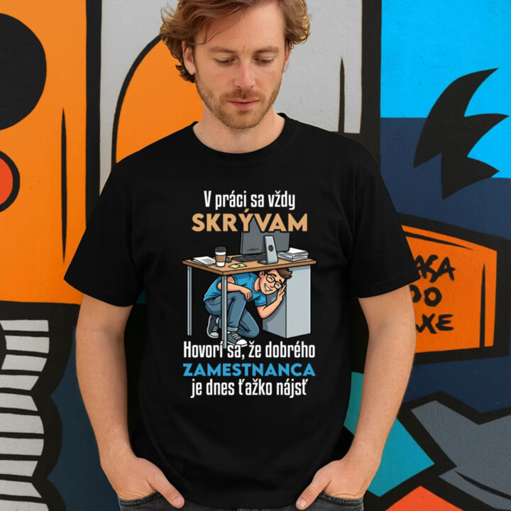V práci sa vždy skrývam - pánske tričko s potlačou