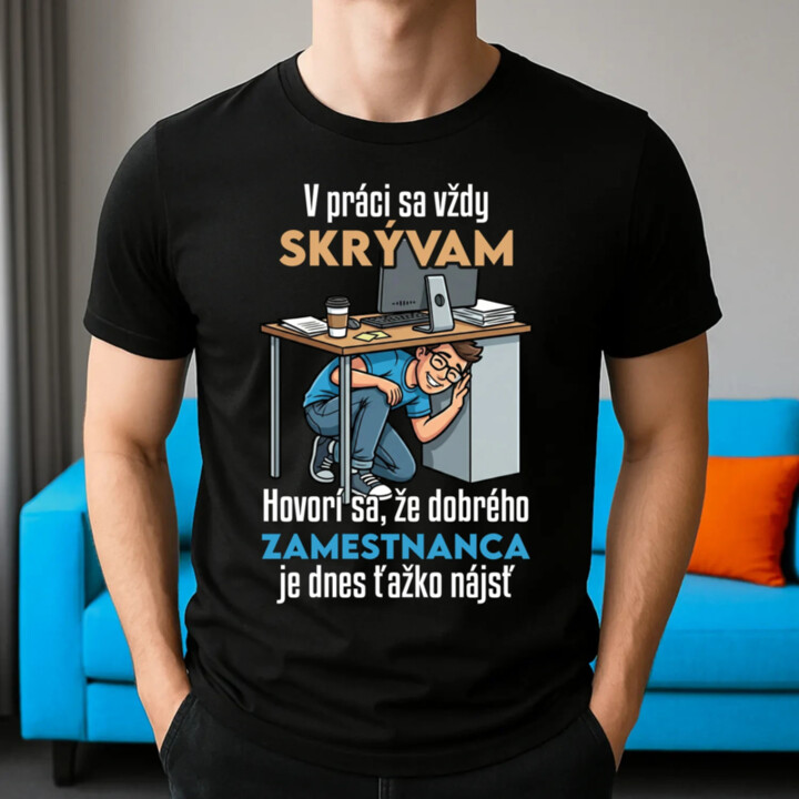 V práci sa vždy skrývam - pánske tričko s potlačou