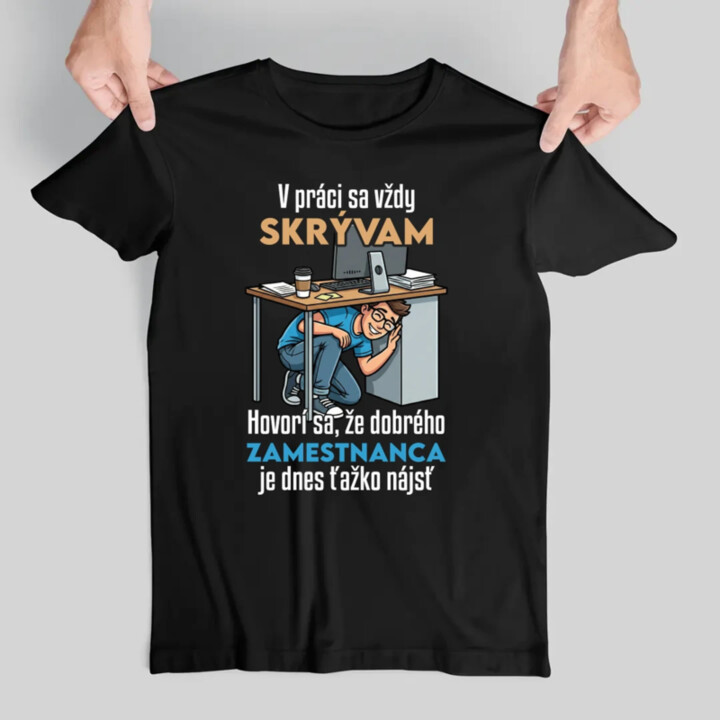 V práci sa vždy skrývam - pánske tričko s potlačou