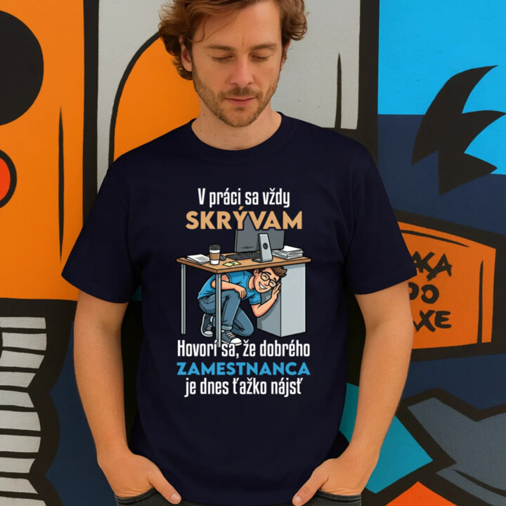 V práci sa vždy skrývam - pánske tričko s potlačou