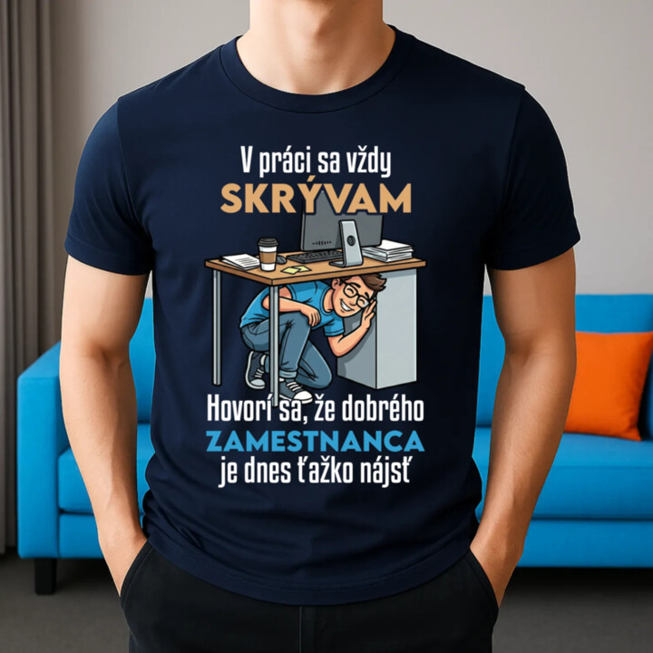 V práci sa vždy skrývam - pánske tričko s potlačou
