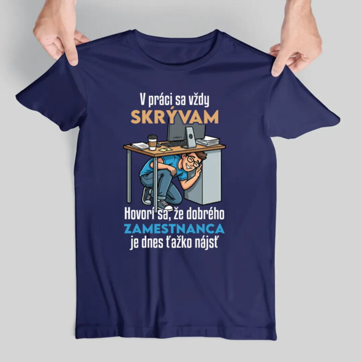V práci sa vždy skrývam - pánske tričko s potlačou