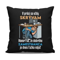 V práci sa vždy skrývam - čierny vankúš s potlačou