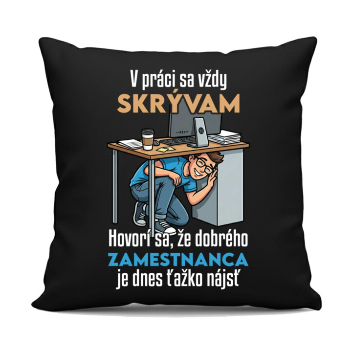 V práci sa vždy skrývam - čierny vankúš s potlačou