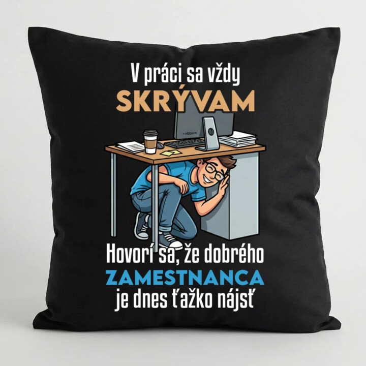 V práci sa vždy skrývam - čierny vankúš s potlačou