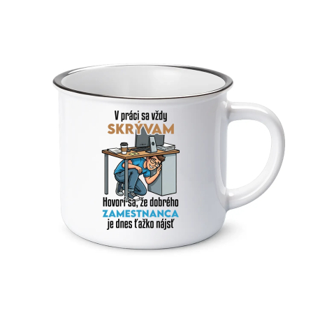 V práci sa vždy skrývam  - smaltovaný hrnček s potlačou