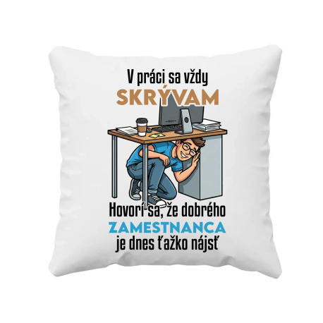 V práci sa vždy skrývam - vankúš s potlačou
