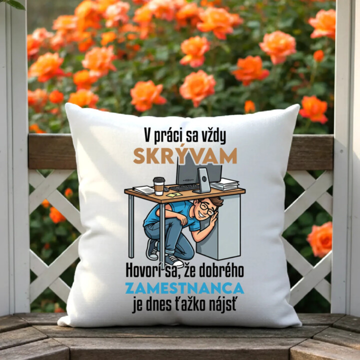 V práci sa vždy skrývam - vankúš s potlačou