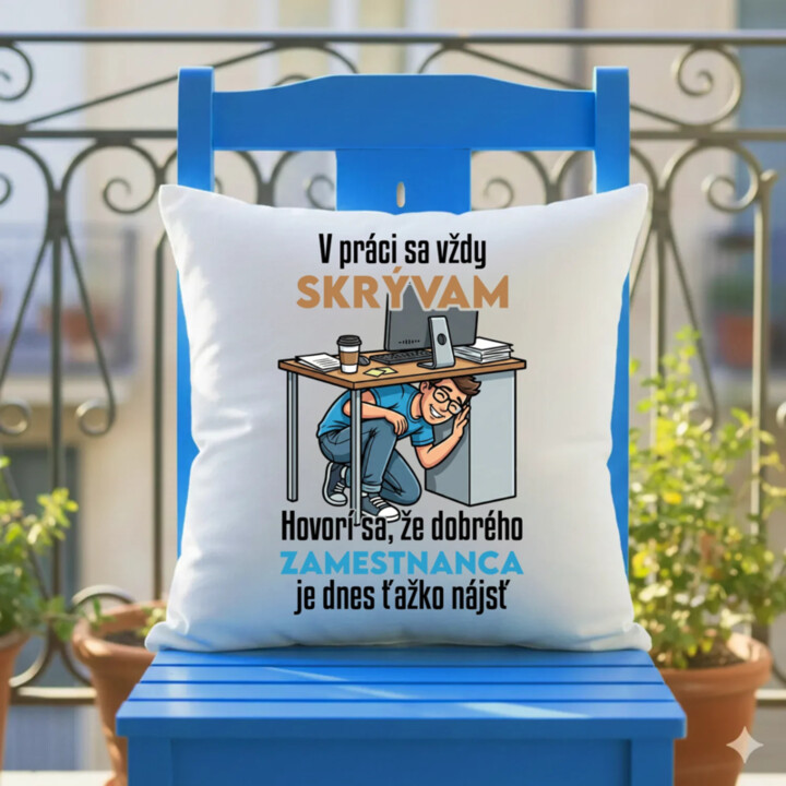 V práci sa vždy skrývam - vankúš s potlačou