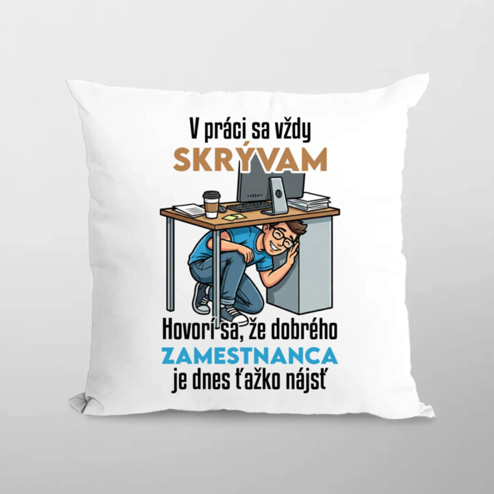 V práci sa vždy skrývam - vankúš s potlačou