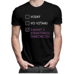 Voľný / vo vzťahu / zadaný s atraktívnou tanečnicou - pánske tričko s potlačou