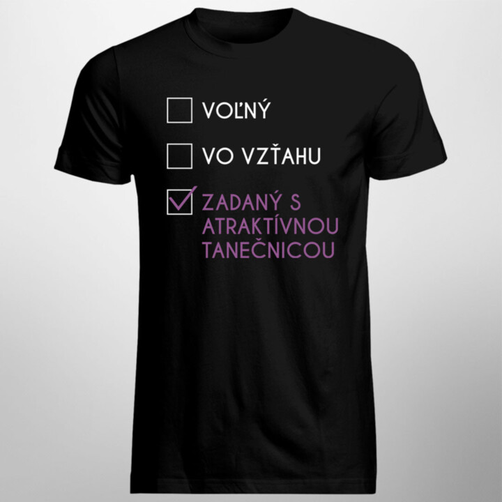 Voľný / vo vzťahu / zadaný s atraktívnou tanečnicou - pánske tričko s potlačou