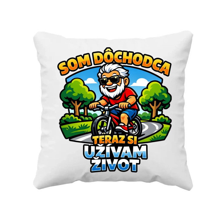 Som dôchodca, teraz si užívam život - vankúš s potlačou