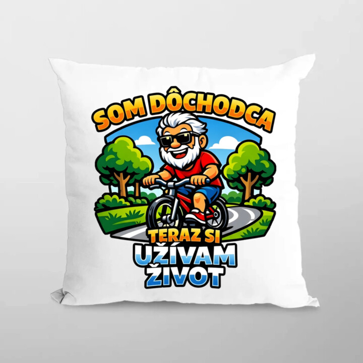 Som dôchodca, teraz si užívam život - vankúš s potlačou