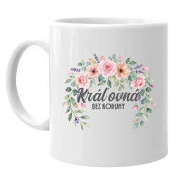 Kráľovná bez koruny - keramický hrnček s potlačou
