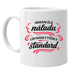 Nemám zlú náladu, len mám vysoký štandard - keramický hrnček s potlačou