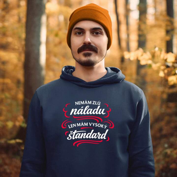 Nemám zlú náladu, len mám vysoký štandard  - pánska mikina s potlačou