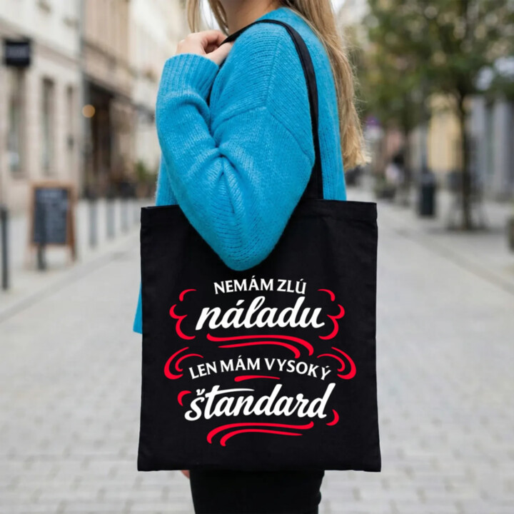 Nemám zlú náladu, len mám vysoký štandard - taška s potlačou