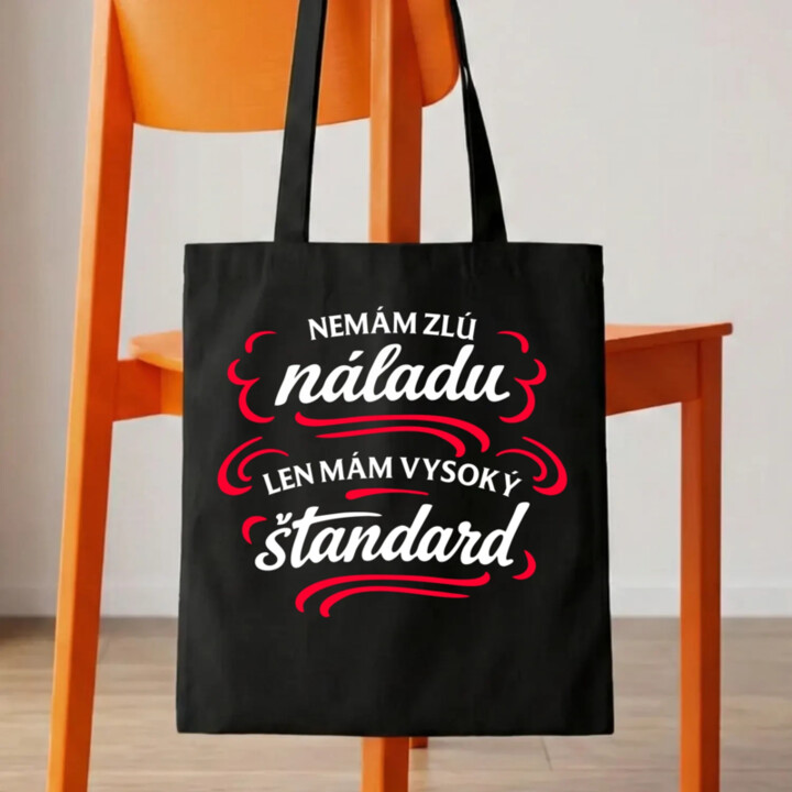 Nemám zlú náladu, len mám vysoký štandard - taška s potlačou