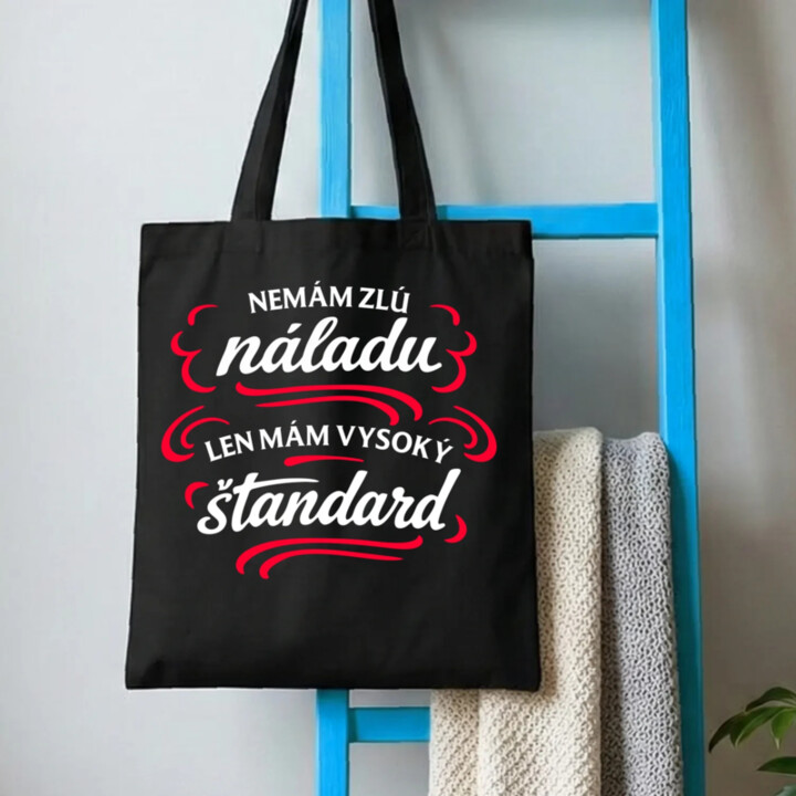 Nemám zlú náladu, len mám vysoký štandard - taška s potlačou