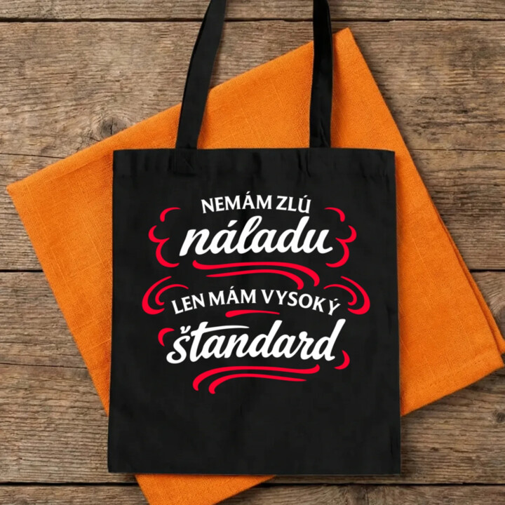 Nemám zlú náladu, len mám vysoký štandard - taška s potlačou