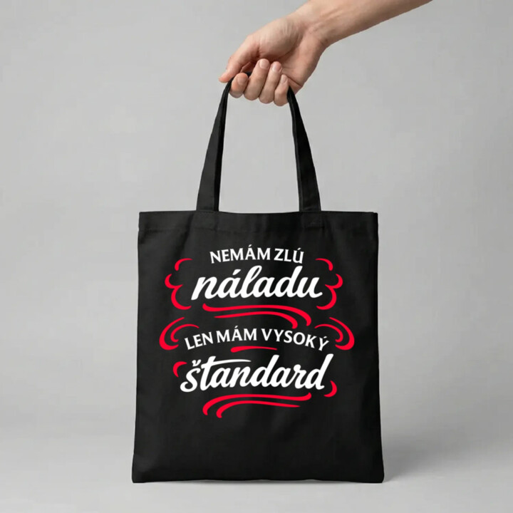 Nemám zlú náladu, len mám vysoký štandard - taška s potlačou