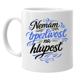Nemám trpezlivosť na hlúposť - keramický hrnček s potlačou