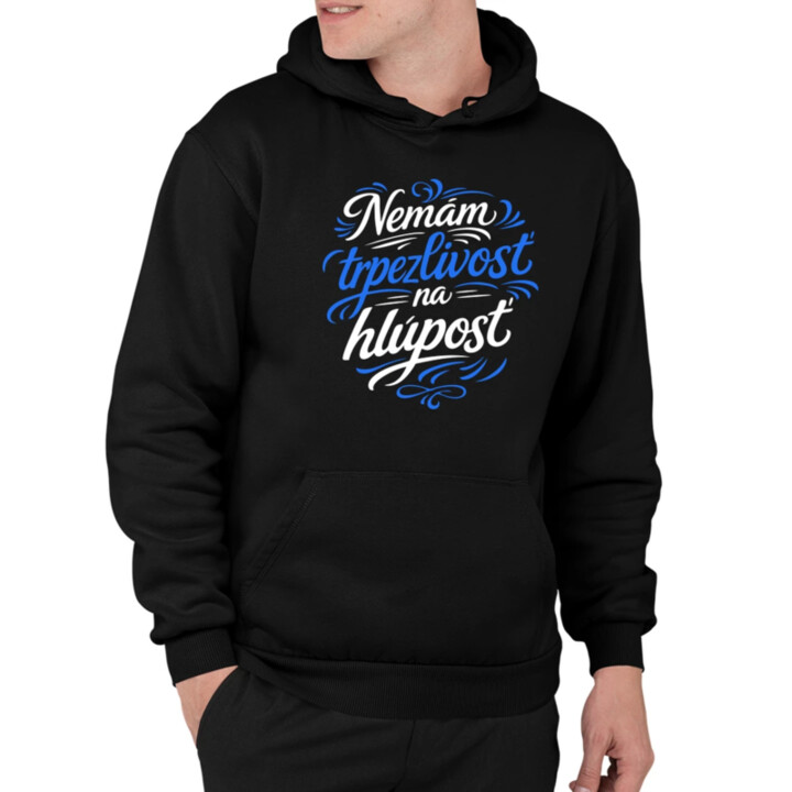 Nemám trpezlivosť na hlúposť  - pánska mikina s potlačou