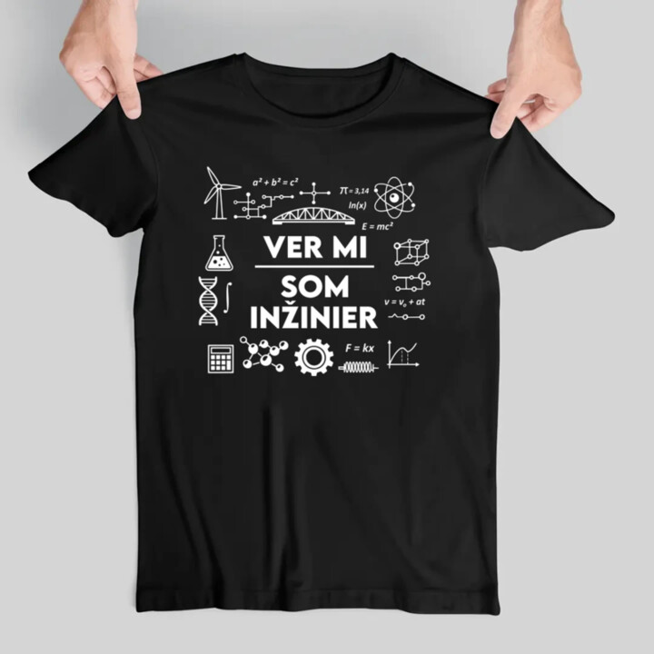 Ver mi, som inžinier - pánske tričko s potlačou